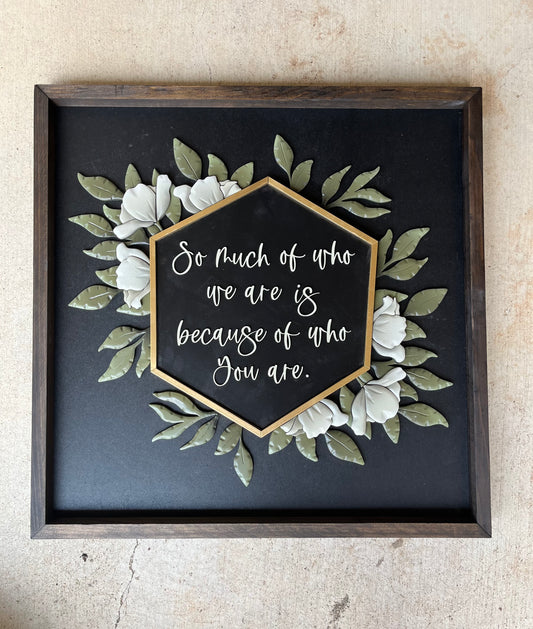 So Much of Who We Are Quote Sign - Wood Sign